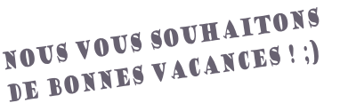 Nous vous souhaitons
de bonnes vacances ! ;)