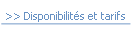 >> Disponibilités et tarifs.
