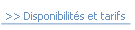 >> Disponibilités et tarifs.