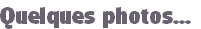 Quelques photos...